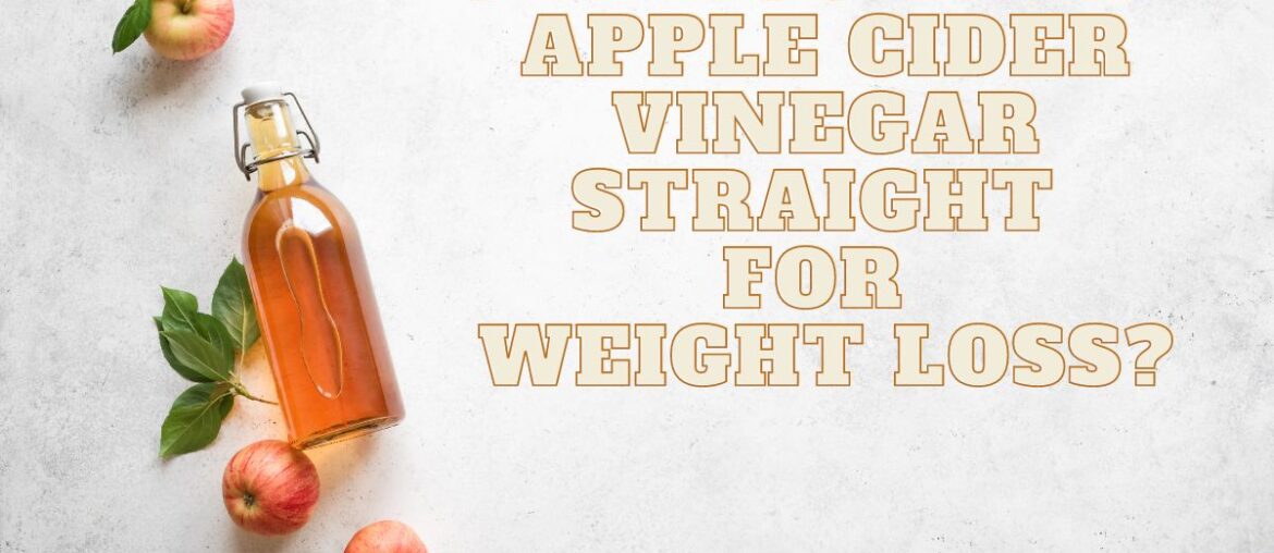 Can You Drink Apple Cider Vinegar Straight For Weight Loss?