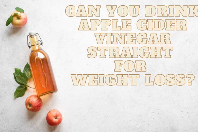 Can You Drink Apple Cider Vinegar Straight For Weight Loss?